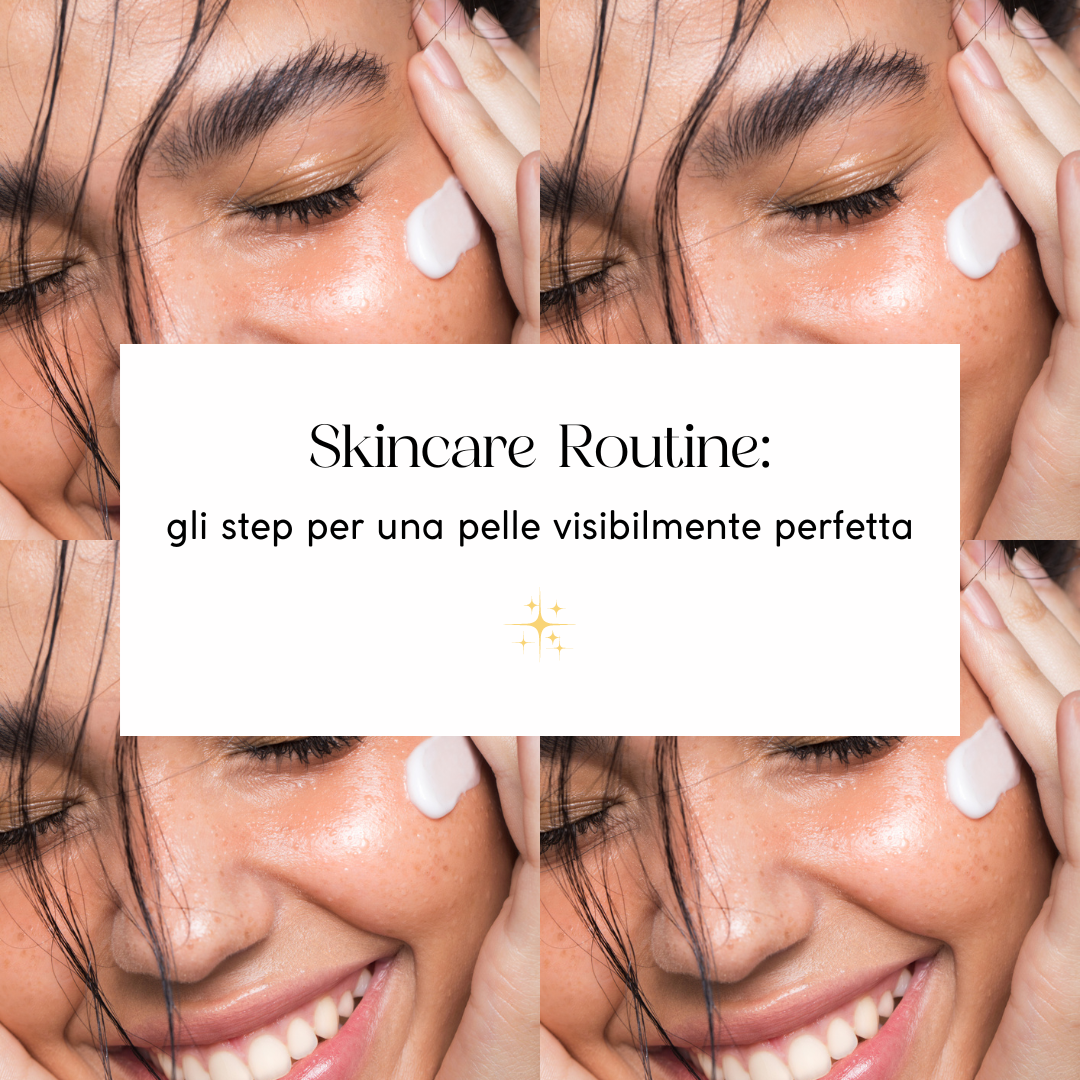 Skincare Routine: gli step per una pelle perfetta